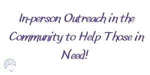 Help us do in-person outreach in the community to help those in need!